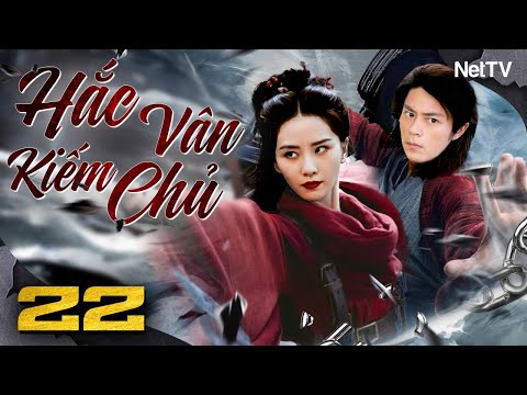 HẮC VÂN KIẾM CHỦ - Tập 22 [Lồng Tiếng] | Phim Hành Động Võ Thuật Cổ Trang Trung Quốc Hay Nhất