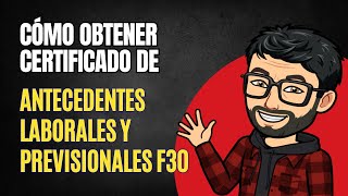Cómo obtener Certificado de Antecedentes Laborales y Previsionales F30