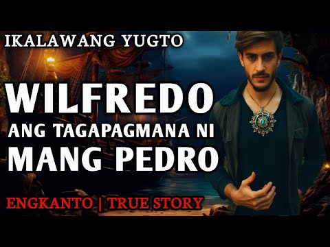 WILFREDO ANG TAGAPAGMANA NI MANG PEDRO - PART 2 | Engkanto True Story