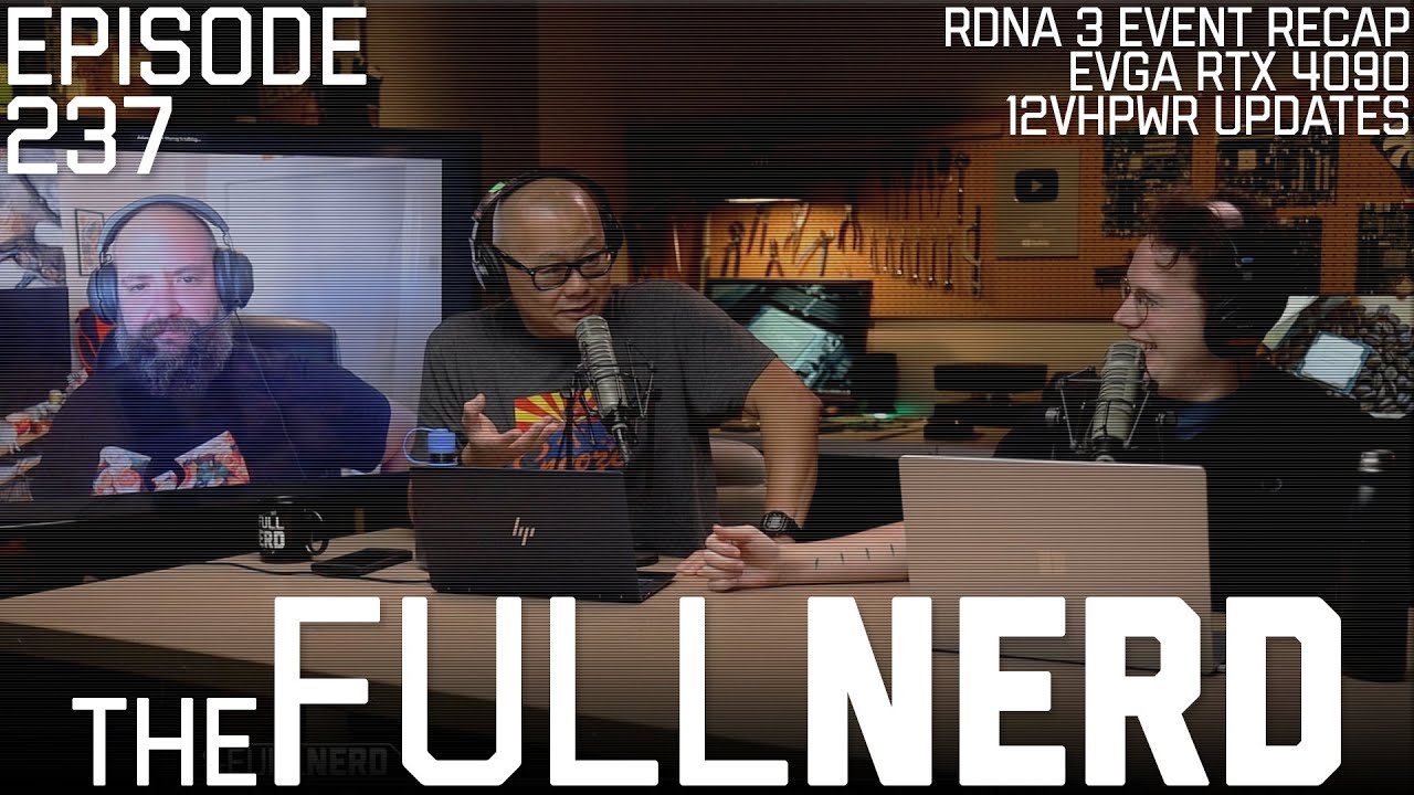 RX 7900 XTX Event Recap, EVGA RTX 4090, 12VHPWR Updates, Q&A The Full Nerd ep. 237