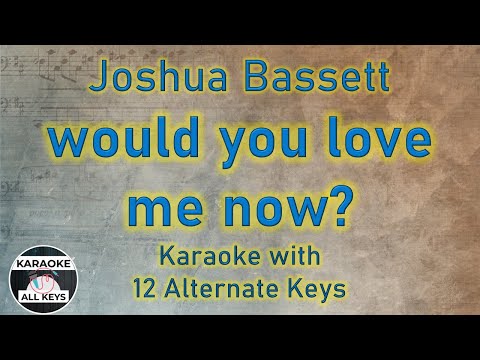 would you love me now? Karaoke – Joshua Bassett Instrumental Lower Higher Female Original Key