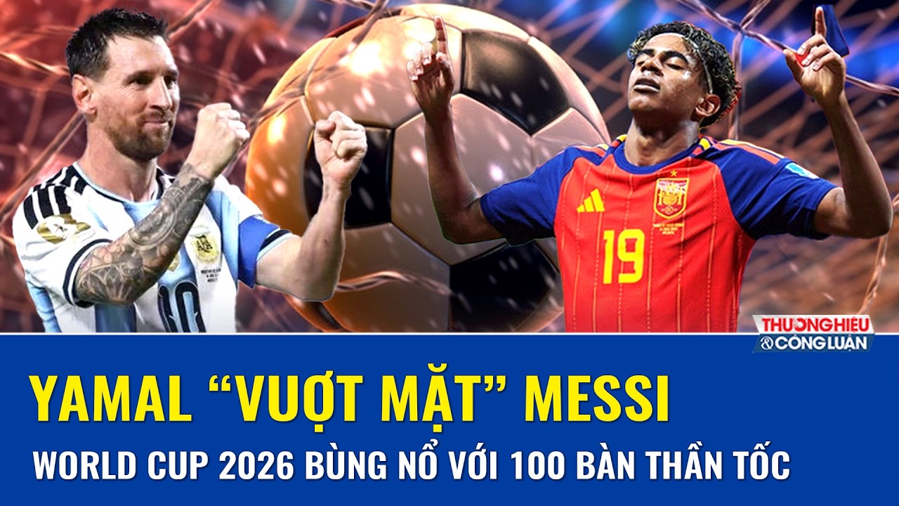  TOÀN CẢNH WORLD CUP NGÀY 22/6: Yamal "phá dớp" Messi, World Cup 2026 "đốt lưới" với kỷ lục khó tin