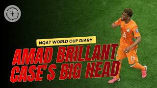 Amad's Brilliance, Casemiro's Big Head | NQAT World Cup Diary