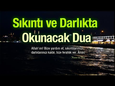 Sıkıntı ve Darlıkta Okunacak Dua - Allah! sıkıntılarımızı gidersin, bize ferahlık versin!