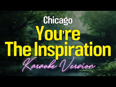 YOU'RE THE INSPIRATION - Chicago (KARAOKE Version)