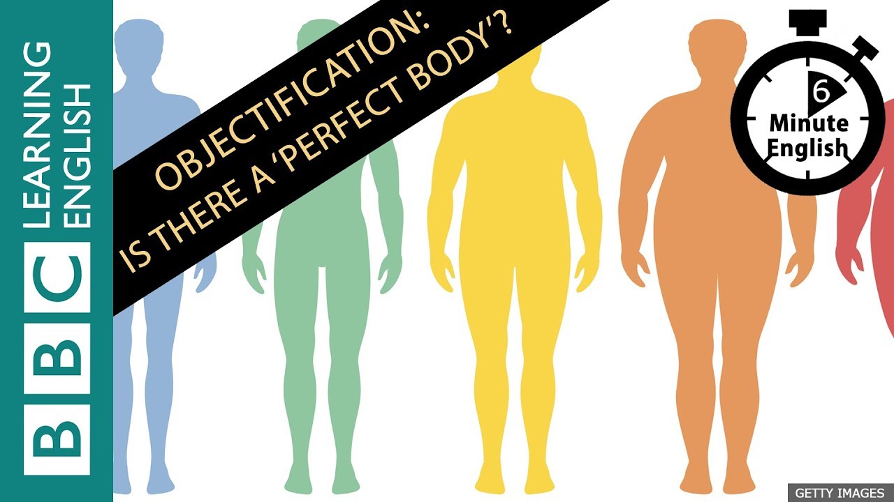 Objectification: Is there really a 'perfect body'? Listen to 6 Minute English
