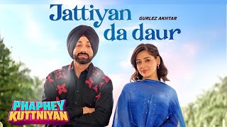 Jattiyan Da Daur | Gurlez Akhtar | Gurbaaz Singh | Tania | Phaphey Kuttniyan | Latest Punjabi Song 