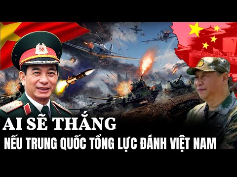 Ai Sẽ Thắng Nếu Trung Quốc Tổng Lực Đánh Việt Nam | HQ TUBE