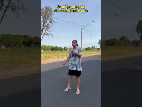 O amigo que gosta de ser melhor em tudo part 1