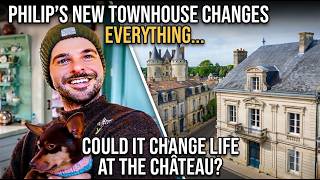 Philip's New Townhouse Changes Everything... Could It Change Life at the Château? I CHATEAU DIARIES