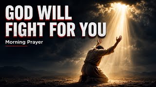 Ask God to Fight Every Battle You're Facing Today | Morning Prayer
