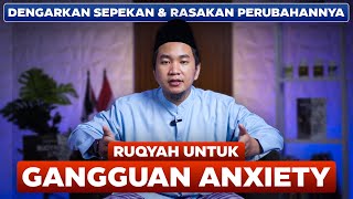 RUQYAH FOR ANXIETY - RUTIN DENGARKAN SELAMA SATU PEKAN