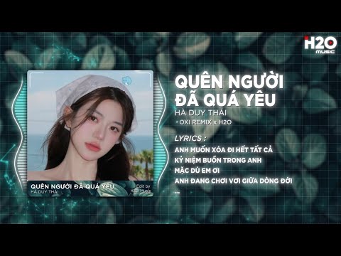Quên Người Đã Quá Yêu (OXI Remix) - Hà Duy Thái x H2O | Vì Phải Cố Quên Một Người Đã Quá Yêu Rồi