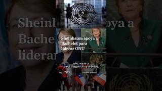 México seguirá apoyando a Bachelet para la ONU tras retiro de respaldo en Chile