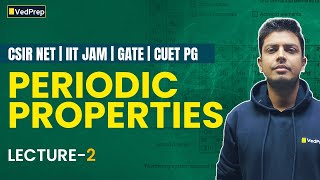 Periodic Properties Lecture-2 | CSIR NET, IIT JAM, GATE, CUET PG | VedPrep