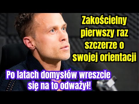 Zakościelny pierwszy raz szczerze o swojej orientacji. Po latach domysłów w końcu się na to odważył