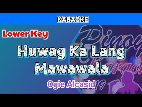 Huwag Ka Lang Mawawala by Ogie Alcasid (Karaoke : Lower Key)