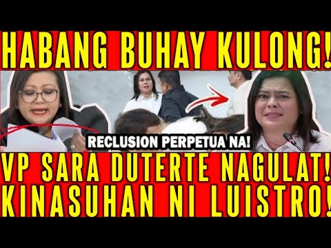 HABANG BUHAY NA KULONG! VP SARA DUTERTE-NAGULAT! RECLUSION-PERPETUA NA! KINASUHAN-NI-LUISTRO!