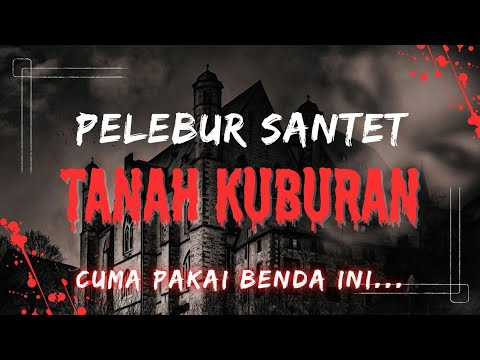 CARA MELEBUR SANTET TANAH KUBURAN