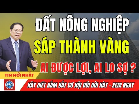 Tin tức nóng: Đất Nông Nghiệp Sắp Tăng Giá Chưa Từng Có! Ai Được Lợi, Ai Lo Sợ?
