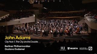 Adams: City Noir - 1. The City and its Double | Dudamel · Berliner Philharmoniker