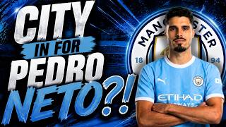 MAN CITY SIGNING PEDRO NETO?!
