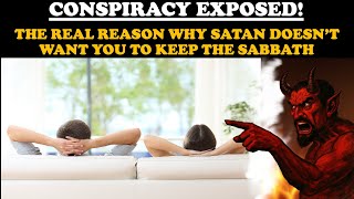 CONSPIRACY EXPOSED! THE REAL REASON WHY SATAN DOESN'T WANT YOU TO KEEP THE SABBATH