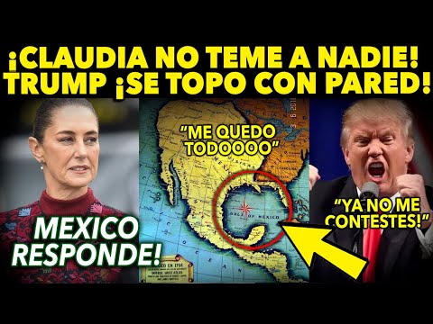 SANTO REVES! CLAUDIA ¡RESPONDE LOCURAS DE TRUMP! SE TOPO CON PARED. GOLFO DE MEXICO. ULTIMA HORA