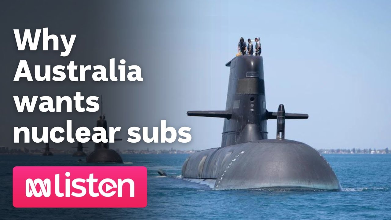Why Australia wants Nuclear Submarines