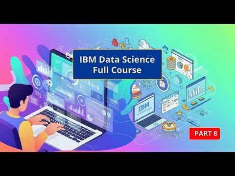 Data Science Full Course | Complete Data Science Full Course For Beginners IBM [PART 8]