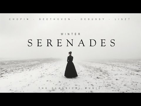 Winter Serenades - Essential Classical Music: Chopin, Beethoven, Debussy, Liszt