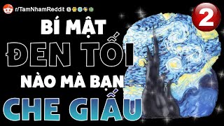 Bí mật đen tối nào mà bạn che giấu khỏi mọi người? P2 - Tâm Sự Reddit #25