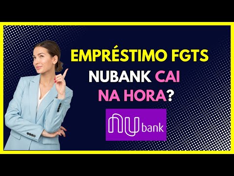 Empréstimo FGTS Nubank cai na hora?