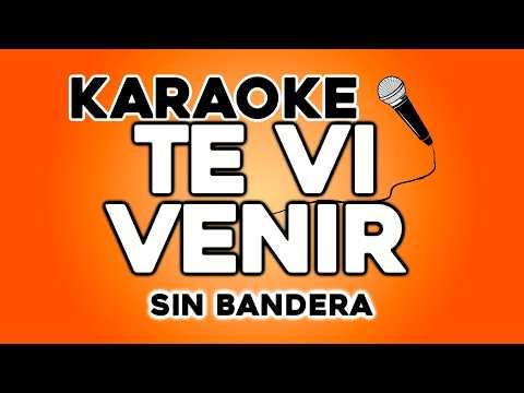 Te Vi Venir – Sin Bandera (KARAOKE)