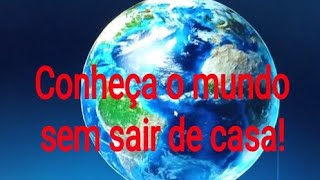Conheça o mundo sem sair de casa e conheça várias cidades do mundo