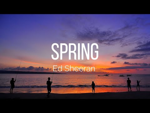 Ed Sheeran - Spring (Lyrics)