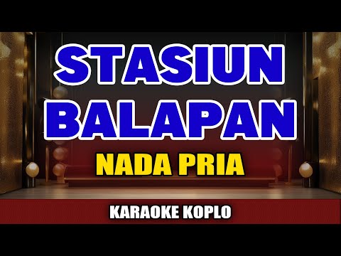 STASIUN BALAPAN KARAOKE KOPLO NADA PRIA - DIDI KEMPOT NADA RENDAH - KOPLO JARANAN