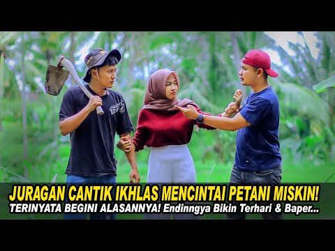 JURAGAN CANTIK IKHLAS MENCINTAI PETANI MISKIN! TERNYATA BEGINI ALASANNYA! Endingnya Bikin Baper...