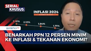 [FULL] Analisis Ahli soal PPN 12 Persen, Benarkah Dampaknya Tak Besar ke Inflasi & Tekanan Ekonomi?