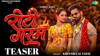#TEASER | रोटी गरम | #Khesari Lal Yadav | Roti Garam | Ft. #Namrita Malla | New Bhojpuri Song 2026