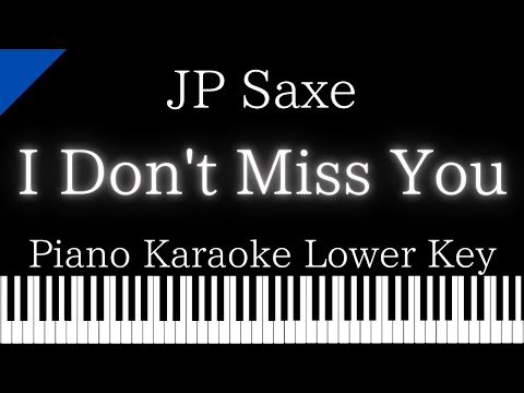 【Piano Karaoke Instrumental】I Don’t Miss You / JP Saxe【Lower Key】