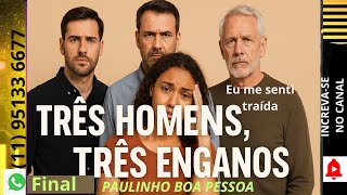 FINAL- TRÊS HOMENS, TRÊS ENGANOS