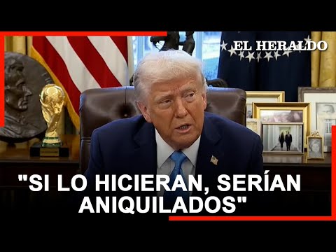 Donald Trump advierte que Irán sería "aniquilado" si atenta contra su vida