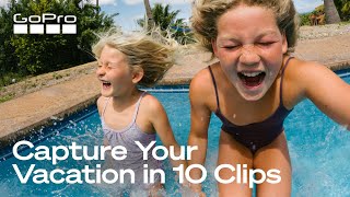 How to Capture Your Vacation in 10 Clips