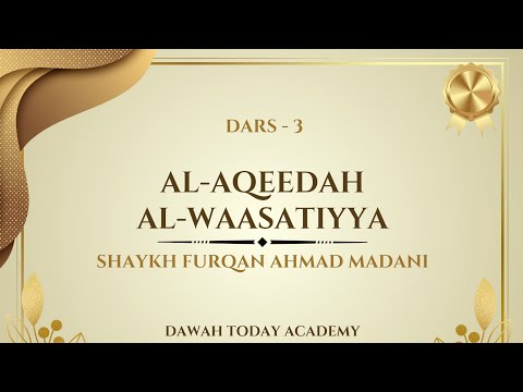 Dars - 3 | Aqeedah Tul waasatiyya | Shaykh Furqan Ahmad Madani | Dawah Today Academy