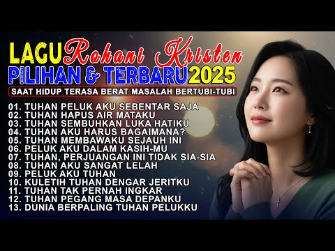 Lagu Rohani Kristen Pilihan & Terbaru 2025 | Saat Hidup Terasa Berat - Masalah Bertubi-tubi