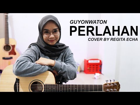 PERLAHAN - GUYONWATON ( COVER BY REGITA ECHA )