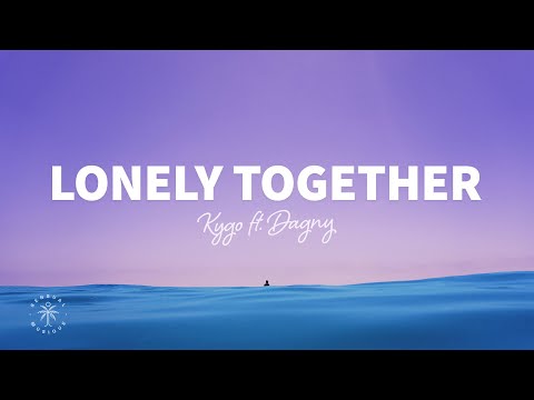 Kygo - Lonely Together (Lyrics) ft. Dagny