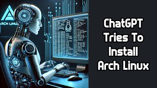 Can ChatGPT Install Arch Linux?