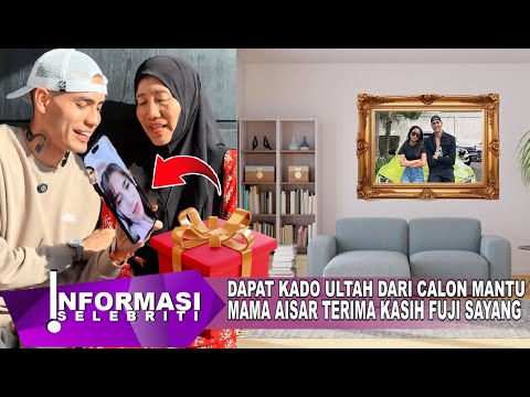 Mama Aisar Ucap Terima Kasih Kado Ultah Dari Fuji Calon Mantu